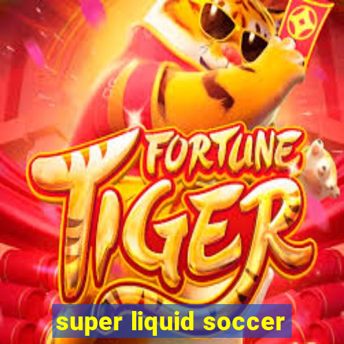 super liquid soccer